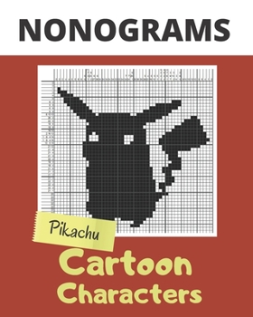 Nonograms , Cartoon Characters: Nonograms Puzzle Books for Adults, also Known as Hanjie , Picross or Griddlers Logic Puzzles Black and White