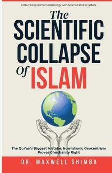 Paperback The Scientific Collapse of Islam: Exposing the Qur'an's Cosmic Errors and the Truth of Christian Science Book