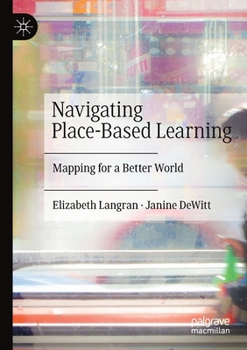 Paperback Navigating Place-Based Learning: Mapping for a Better World Book