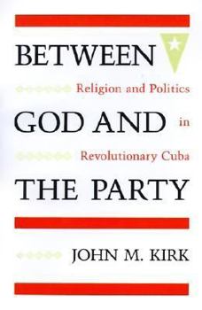 Paperback Between God and the Party: Religion and Politics in Revolutionary Cuba Book