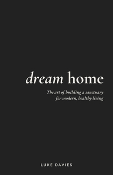 Paperback Dream Home: The art of building a sanctuary for modern, healthy living Book