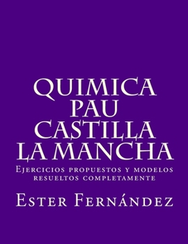 Paperback Quimica - PAU Castilla la Mancha: Ejercicios propuestos y modelos resueltos completamente [Spanish] Book
