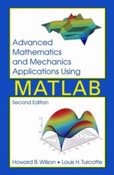 Hardcover Advanced Mathematics and Mechanics Applications Using Matlab, Third Edition [With All MATLAB Subroutines] Book