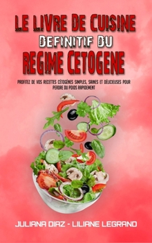 Le Livre De Cuisine Définitif Du Régime Cétogène: Profitez De Vos Recettes Cétogènes Simples, Saines Et Délicieuses Pour Perdre Du Poids Rapidement ... Cookbook) (French Version)