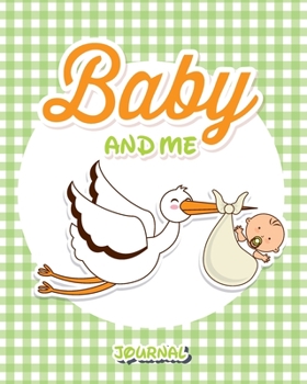 Baby And Me: 8"x10" Pregnancy and Newborn Health Record Keeper, Birth And Baby - Log Book, Organizer, Journal (Mom and Baby Planner), Track 40 Weeks ... Life, Because Being Pregnant is A Miracle