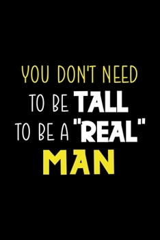 You Don't Need To Be Tall To Be A "Real" Man: Notebook Journal Composition Blank Lined Diary Notepad 120 Pages Paperback Black Solid Texture