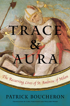 Hardcover Trace and Aura: The Recurring Lives of St. Ambrose of Milan Book