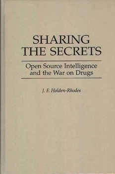 Hardcover Sharing the Secrets: Open Source Intelligence and the War on Drugs Book