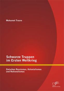 Paperback Schwarze Truppen im Ersten Weltkrieg: Zwischen Rassismus, Kolonialismus und Nationalismus [German] Book