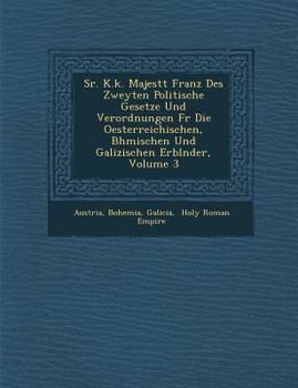 Paperback Sr. K.K. Majest T Franz Des Zweyten Politische Gesetze Und Verordnungen Fur Die Oesterreichischen, B Hmischen Und Galizischen Erbl Nder, Volume 3 [German] Book
