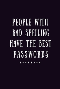 Paperback People With Bad Spelling Have The Best Passwords: Journal/Notebook/Organizer/LogBook, Personal Paper Password Keepers, 6"x9" 100 Pages, Gift for Men W Book