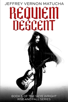 Requiem Descent: Book 5 in The Rise and Fall of Skye Wright series