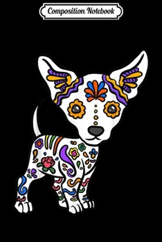 Composition Notebook: Cute Sugar Skull Chihuahua  Journal/Notebook Blank Lined Ruled 6x9 100 Pages