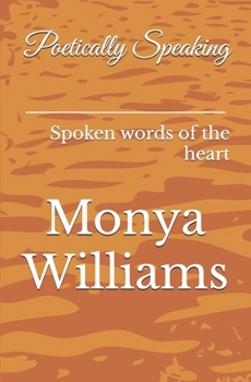 Paperback Poetically Speaking: Spoken words of the heart Book