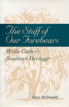 Hardcover The Stuff of Our Forebears: Willa Cather's Southern Heritage Book