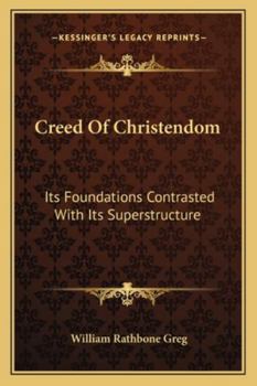 Paperback Creed Of Christendom: Its Foundations Contrasted With Its Superstructure Book