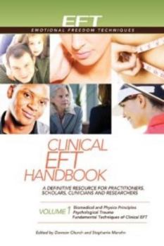 Hardcover Clinical Eft Handbook Volume 1: A Definitive Resource for Practitioners, Scholars, Clinicians, and Researchers. Volume 1: Biomedical and Physics Princ Book