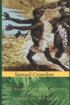 Paperback Samuel Crowther: The Slave Boy Who Became the Bishop of the Niger Book