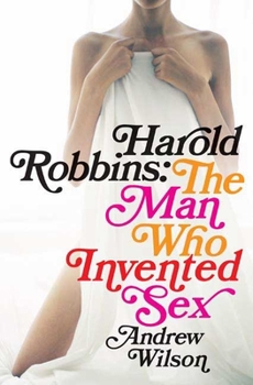 Hardcover Harold Robbins: The Man Who Invented Sex Book