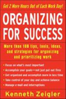 Paperback Organizing for Success: More than 100 tips, tools, ideas, and strategies for organizing and prioritizing work Book