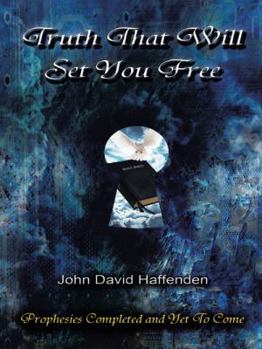 Hardcover Truth That Will Set You Free: Prophesies Completed and Yet to Come Book