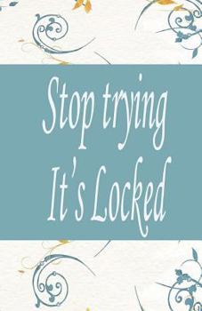 Paperback Stop trying it's locked: This password keeper book Size 5.5x8.5 inches, 110 pages Big column for recording. Writing is the basic, easy and effi Book