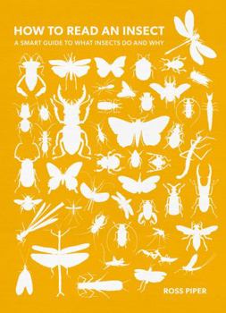 Hardcover How to Read an Insect: A Smart Guide to What Insects Do and Why Book