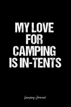 Camping Journal: Dot Grid Journal -My Love For Camping Is In-Tents - Black Lined Diary, Planner, Gratitude, Writing, Travel, Goal, Bullet Notebook - 6x9 120 page