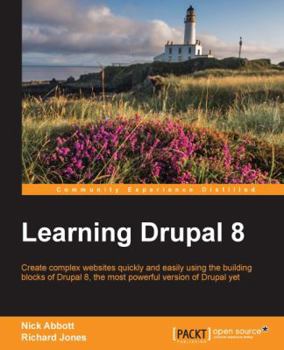 Paperback Learning Drupal 8: Create complex websites quickly and easily using the building blocks of Drupal 8, the most powerful version of Drupal Book