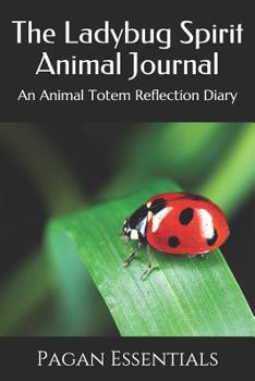 Paperback The Ladybug Spirit Animal Journal: An Animal Totem Reflection Diary Book