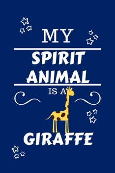 My Spirit Animal Is A Giraffe: Funny and Cute Gag Gift With Their Giraffe Spirit Animal On The Cover | Blank Lined Notebook Journal | Novelty ... Coworkers Gift | 100 Pages 6 x 9 Format