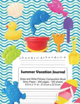 Paperback Summer Vacation Journal: Draw and Write Primary Composition Book for Preschoolers, Kg1, Kg2, 1st Graders - 200 Pages Story Paper, 8.5 in X 11 i Book