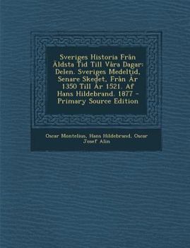 Paperback Sveriges Historia Fran Aldsta Tid Till Vara Dagar: Delen. Sveriges Medeltid, Senare Skedet, Fran AR 1350 Till AR 1521. AF Hans Hildebrand. 1877 - Prim [Swedish] Book