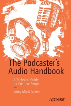 Paperback The Podcaster's Audio Handbook: A Technical Guide for Creative People Book