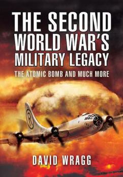 Hardcover The Second World War's Military Legacy: The Atomic Bomb and Much More Book