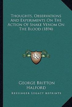 Paperback Thoughts, Observations And Experiments On The Action Of Snake Venom On The Blood (1894) Book