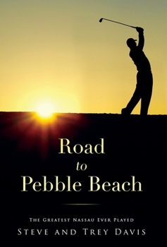 Hardcover Road to Pebble Beach: The Greatest Nassau Ever Played Book