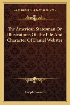 Paperback The American Statesman Or Illustrations Of The Life And Character Of Daniel Webster Book