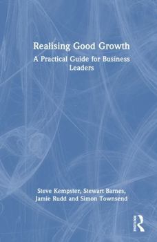 Hardcover Realising Good Growth: A Practical Guide for Business Leaders Book