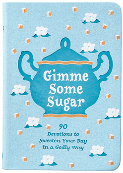 Imitation Leather Gimme Some Sugar: 90 Devotions to Sweeten Your Day in a Godly Way Book