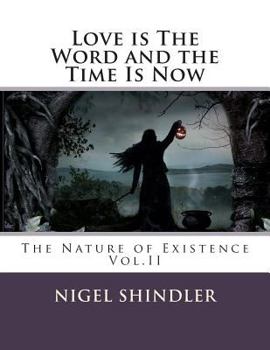 Paperback Love Is The Word And The Time Is Now: The Nature of Existence Book