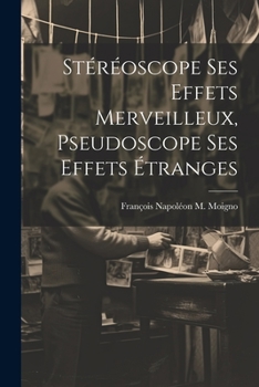 Paperback Stéréoscope Ses Effets Merveilleux, Pseudoscope Ses Effets Étranges [French] Book