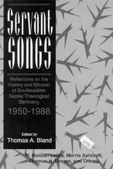 Servant Songs: Reflections on the History and Mission of Southeastern Baptist Theological Seminary, 1950-1988
