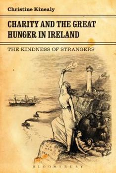 Paperback Charity and the Great Hunger in Ireland: The Kindness of Strangers Book