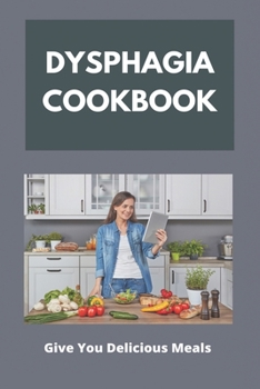 Paperback Dysphagia Cookbook: Give You Delicious Meals: Dysphagia Diet Book