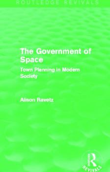 Paperback The Government of Space (Routledge Revivals): Town Planning in Modern Society Book