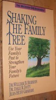 Shaking the Family Tree: Use Your Family's Past to Strengthen Your Family's Future (The Recovery Bookshelf)