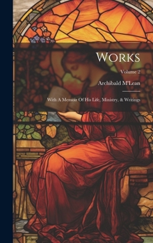 Works: With A Memoir Of His Life, Ministry, & Writings; Volume 2