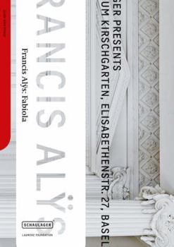 Francis Alys - Fabiola: Katalog Zur Ausstellung Im Haus Zum Kirschgarten, Basel, 12. Marz Bis 28. August 2011 / Deutsch. Mit Essays Von Lynne Cooke Un