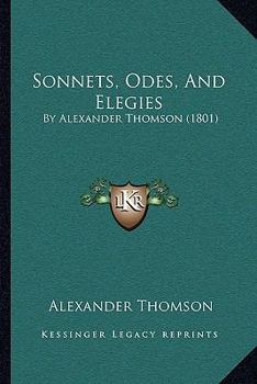 Paperback Sonnets, Odes, and Elegies: By Alexander Thomson (1801) Book